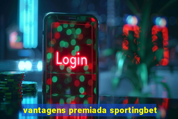 vantagens premiada sportingbet